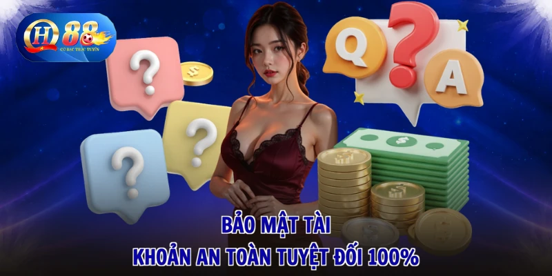 Bảo mật tài khoản an toàn tuyệt đối 100%