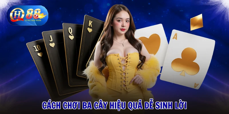 Cách chơi ba cây hiệu quả dễ sinh lời