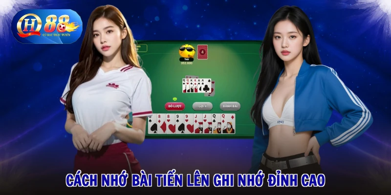 Cách nhớ bài tiến lên ghi nhớ đỉnh cao