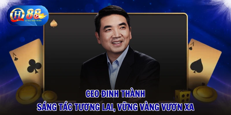 CEO Đinh Thành - Sáng Tác Tương Lai, Vững Vàng Vươn Xa
