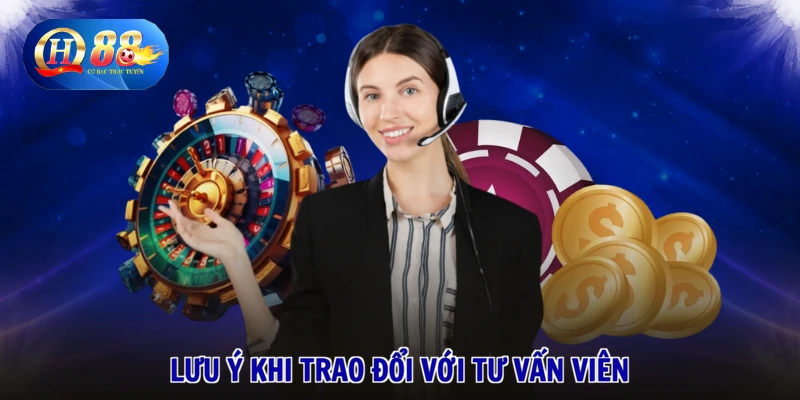 Lưu ý khi trao đổi với tư vấn viên