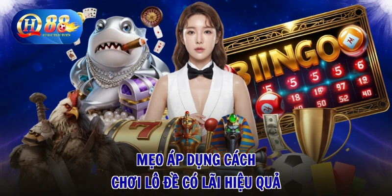 Cách Chơi Lô Đề Có Lãi - Vào Tiền Thông Minh, Rinh Lộc Đỉnh 1 Mẹo áp dụng cách chơi lô đề có lãi hiệu quả