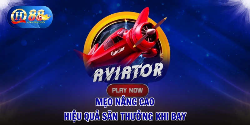 Mẹo nâng cao hiệu quả săn thưởng khi bay