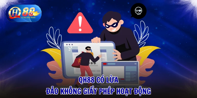 QH88 có lừa đảo không giấy phép hoạt động