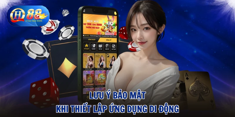 Lưu ý bảo mật khi thiết lập ứng dụng di động
